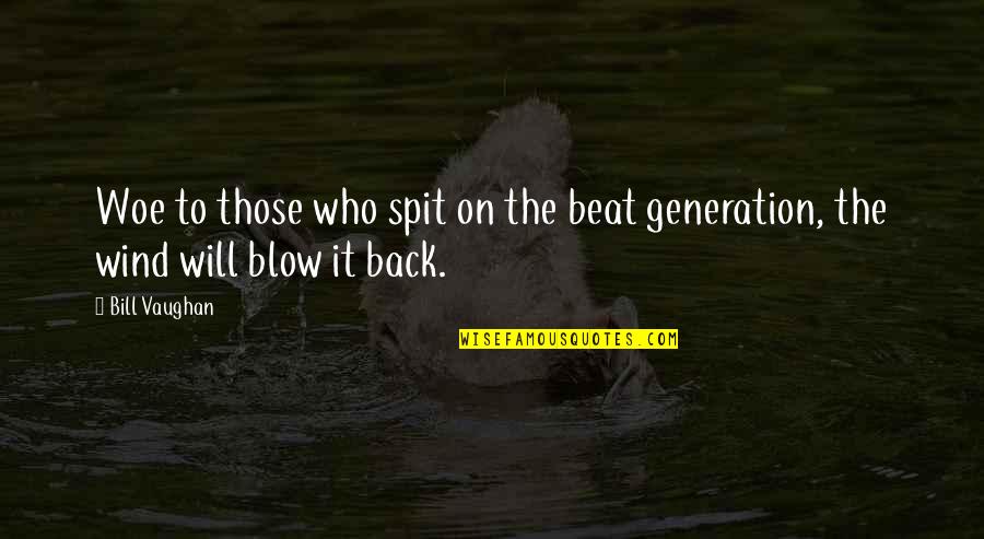 Beat Generation Quotes By Bill Vaughan: Woe to those who spit on the beat