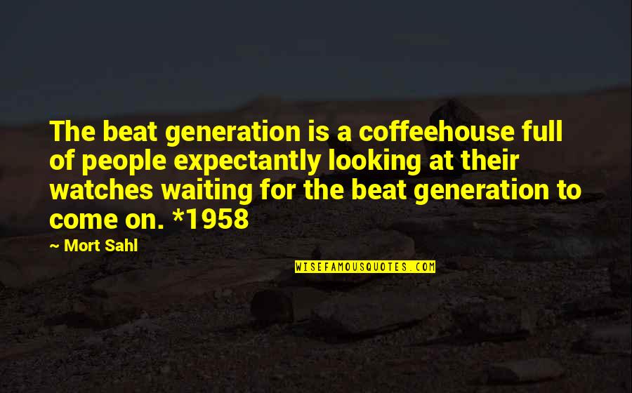Beat Generation Quotes By Mort Sahl: The beat generation is a coffeehouse full of