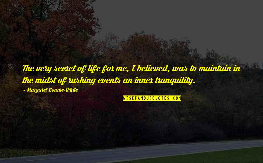 Beat Maker Quotes By Margaret Bourke-White: The very secret of life for me, I