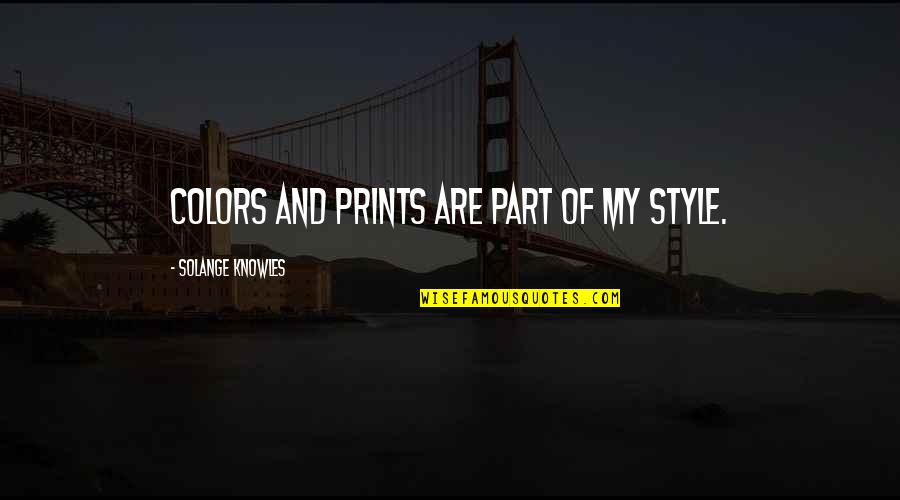 Beat Maker Quotes By Solange Knowles: Colors and prints are part of my style.