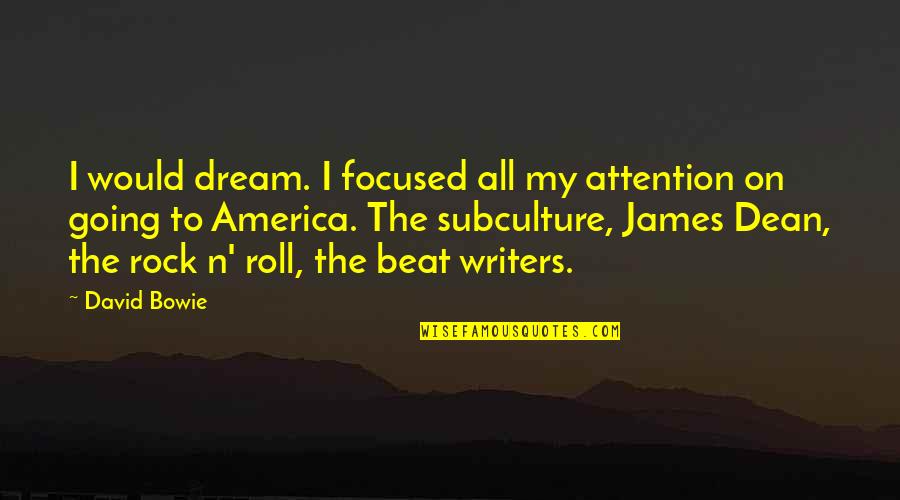 Beat My Quotes By David Bowie: I would dream. I focused all my attention