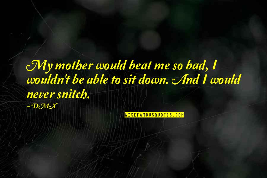 Beat My Quotes By DMX: My mother would beat me so bad, I