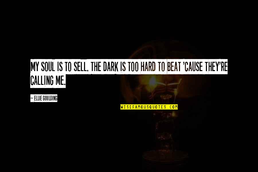 Beat My Quotes By Ellie Goulding: My soul is to sell. The dark is