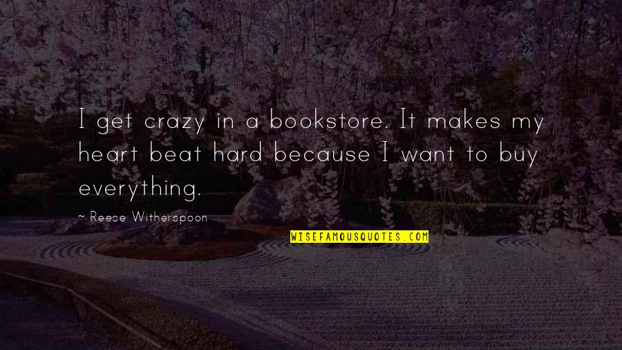 Beat My Quotes By Reese Witherspoon: I get crazy in a bookstore. It makes
