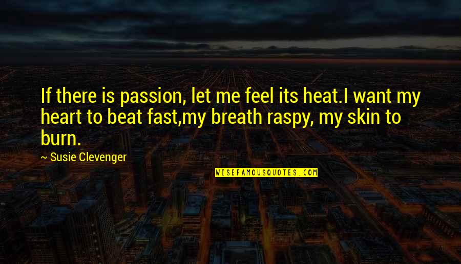 Beat My Quotes By Susie Clevenger: If there is passion, let me feel its