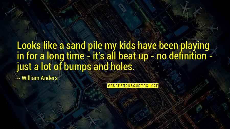 Beat My Quotes By William Anders: Looks like a sand pile my kids have
