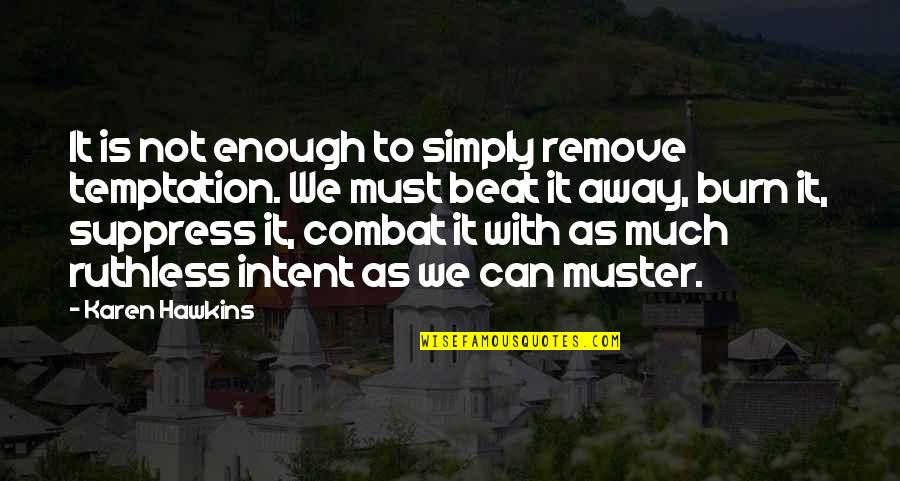 Beat Of Temptation Quotes By Karen Hawkins: It is not enough to simply remove temptation.