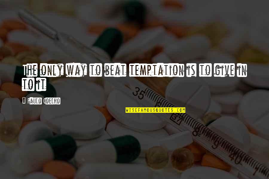 Beat Of Temptation Quotes By Paulo Coelho: The only way to beat temptation is to Beat Of Temptation Quotes By Paulo Coelho: The only way to beat temptation is to