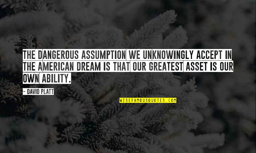 Beat Rupaul Drag Race Quotes By David Platt: The dangerous assumption we unknowingly accept in the