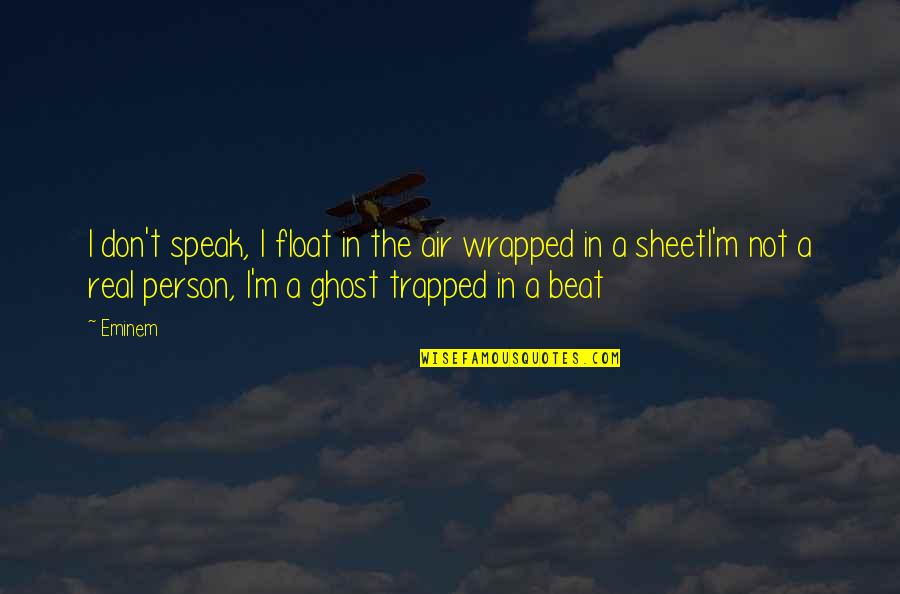 Beat Sheet Quotes By Eminem: I don't speak, I float in the air Beat Sheet Quotes By Eminem: I don't speak, I float in the air