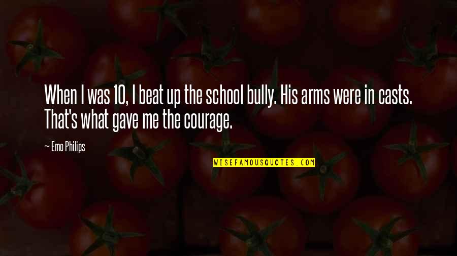 Beat The Bully Quotes By Emo Philips: When I was 10, I beat up the