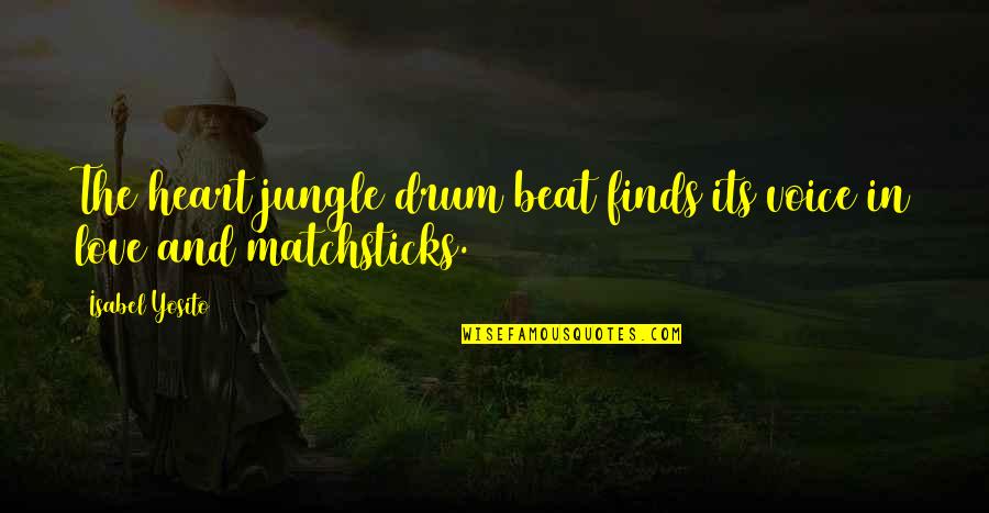 Beat The Drum Quotes By Isabel Yosito: The heart jungle drum beat finds its voice