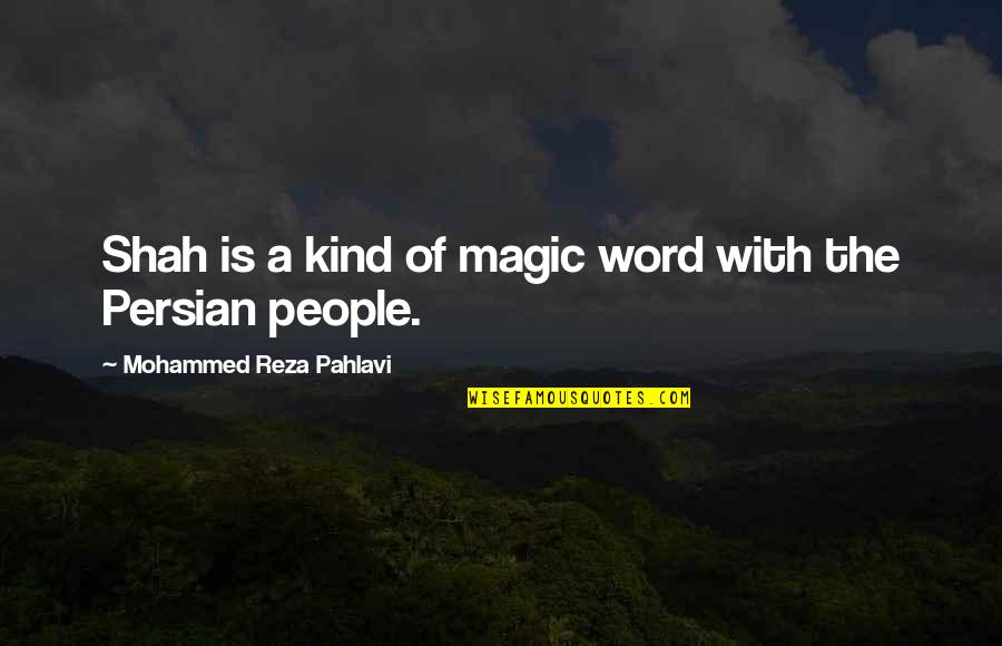 Beat The Knights Quotes By Mohammed Reza Pahlavi: Shah is a kind of magic word with