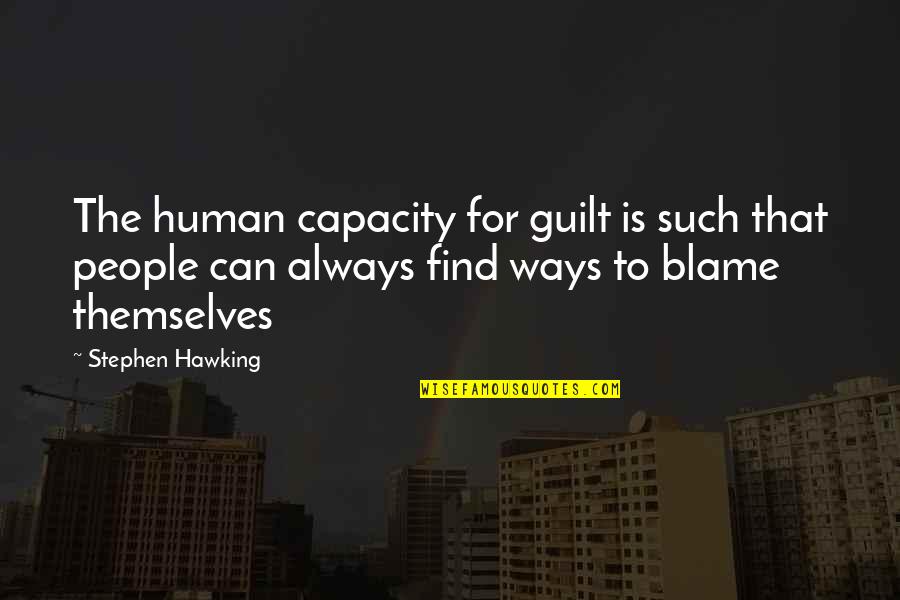 Beat The Knights Quotes By Stephen Hawking: The human capacity for guilt is such that