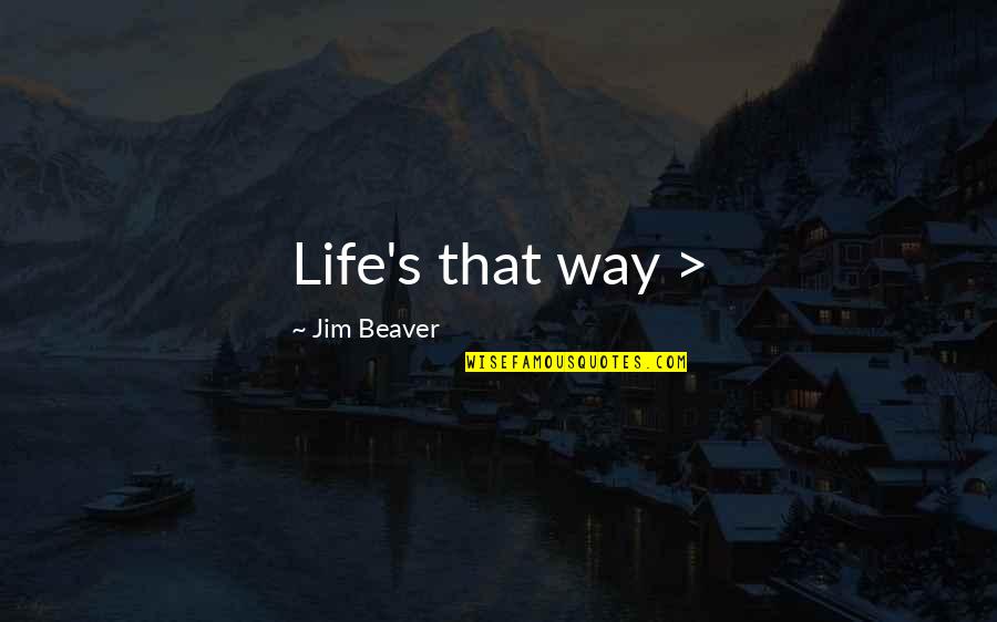 Beat The Summer Quotes By Jim Beaver: Life's that way > Beat The Summer Quotes By Jim Beaver: Life's that way >
