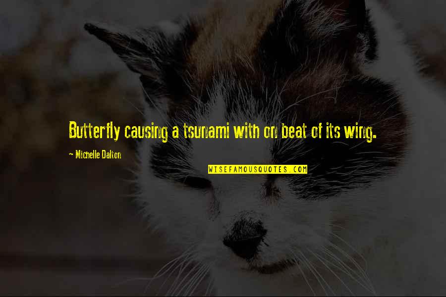 Beat The Summer Quotes By Michelle Dalton: Butterfly causing a tsunami with on beat of Beat The Summer Quotes By Michelle Dalton: Butterfly causing a tsunami with on beat of