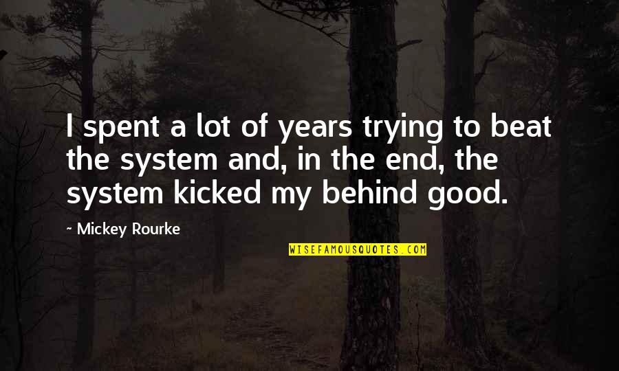 Beat The System Quotes By Mickey Rourke: I spent a lot of years trying to