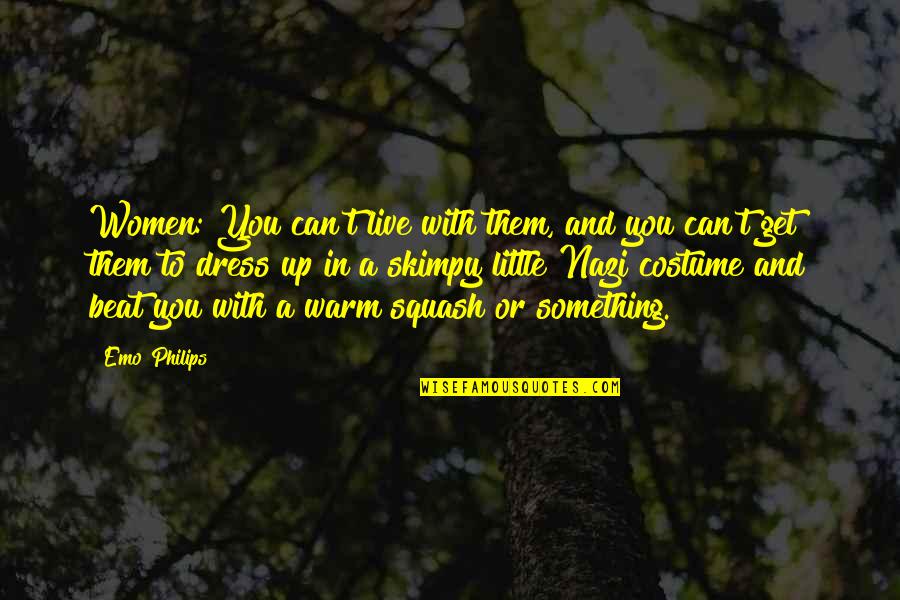 Beat Them Quotes By Emo Philips: Women: You can't live with them, and you Beat Them Quotes By Emo Philips: Women: You can't live with them, and you