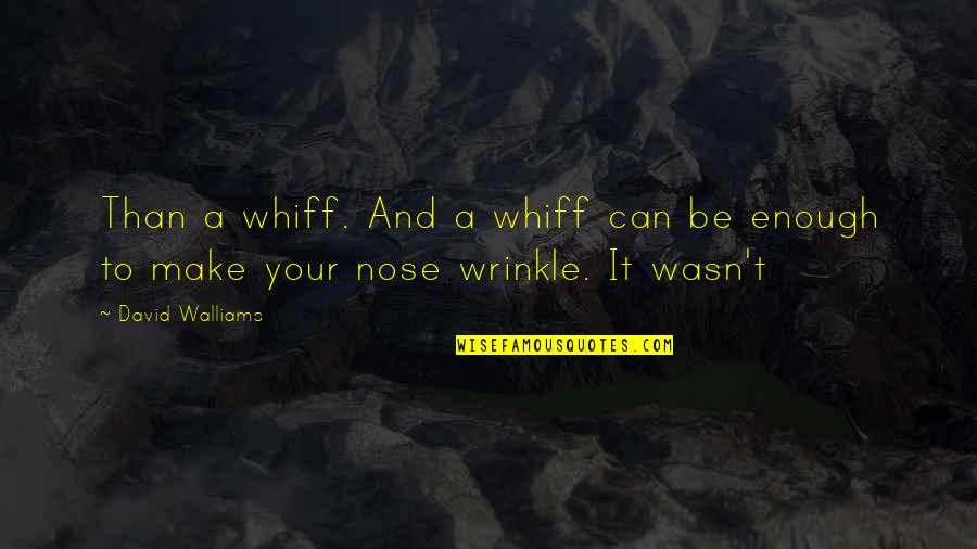 Beat Wildcats Quotes By David Walliams: Than a whiff. And a whiff can be