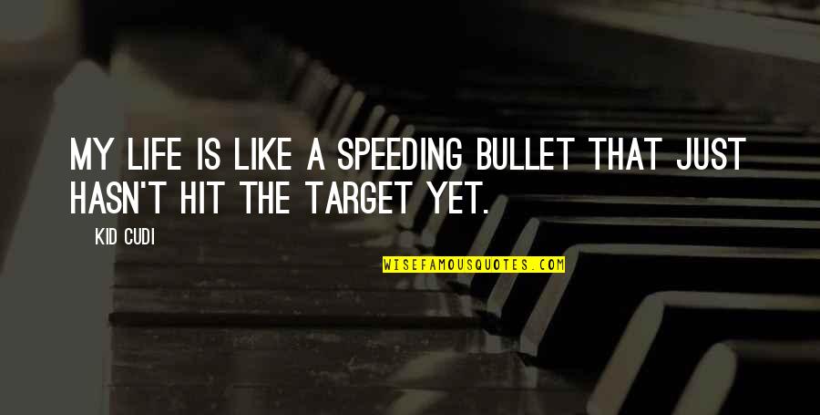 Beat Wildcats Quotes By Kid Cudi: My life is like a speeding bullet that