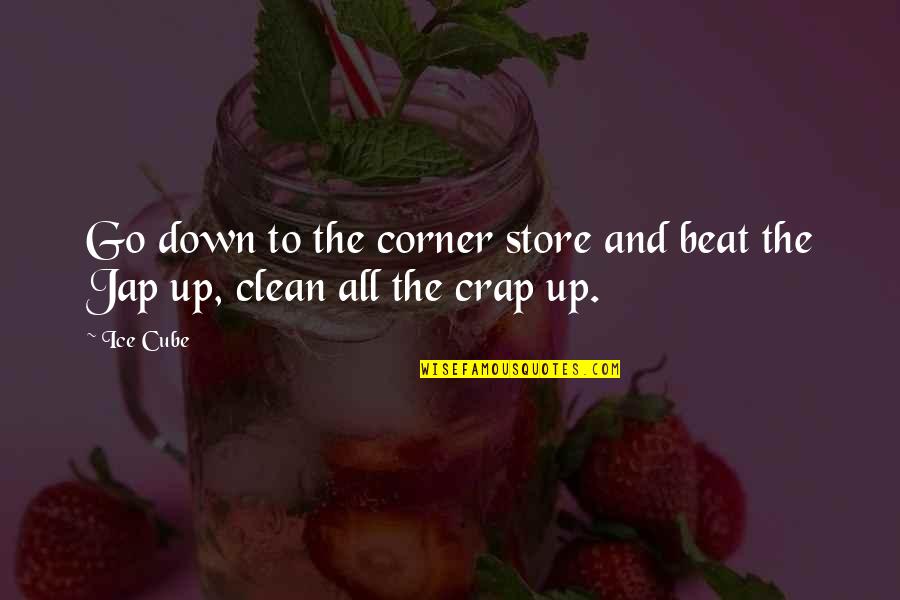 Beat You Down Quotes By Ice Cube: Go down to the corner store and beat