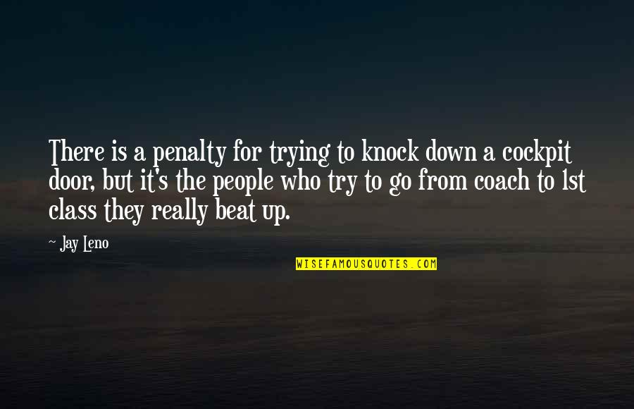 Beat You Down Quotes By Jay Leno: There is a penalty for trying to knock