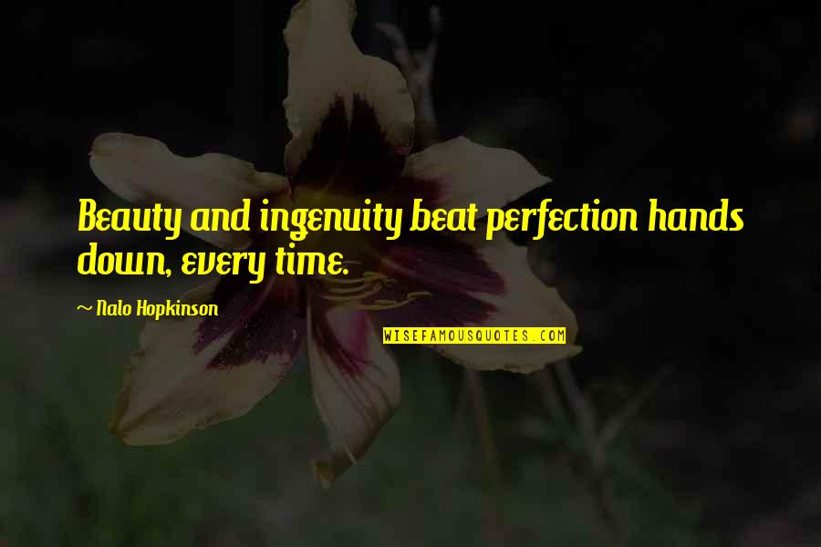 Beat You Down Quotes By Nalo Hopkinson: Beauty and ingenuity beat perfection hands down, every