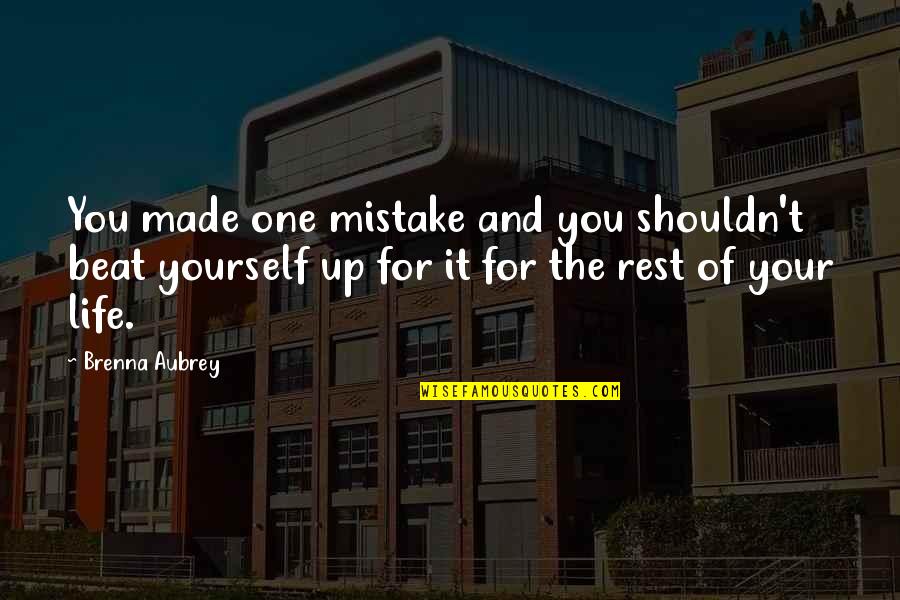 Beat You Up Quotes By Brenna Aubrey: You made one mistake and you shouldn't beat