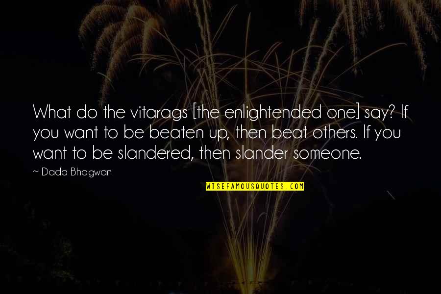 Beat You Up Quotes By Dada Bhagwan: What do the vitarags [the enlightended one] say?
