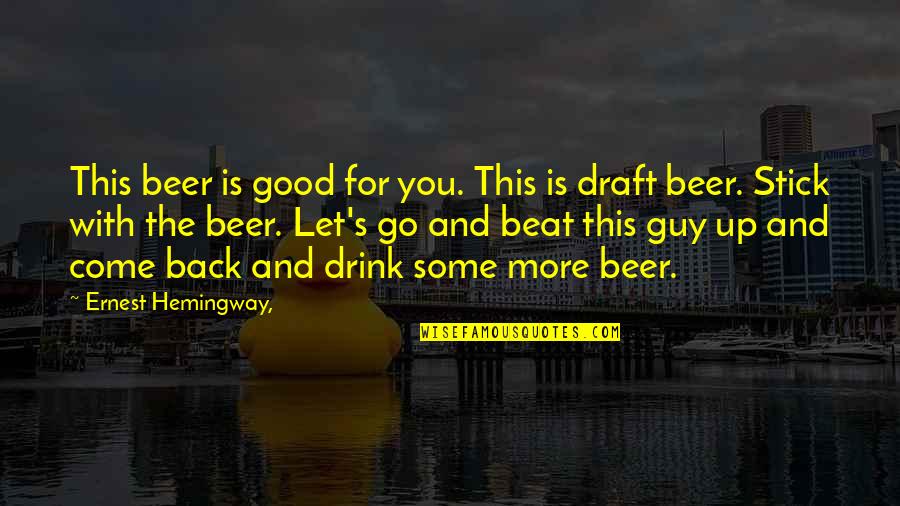 Beat You Up Quotes By Ernest Hemingway,: This beer is good for you. This is