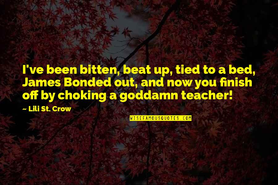 Beat You Up Quotes By Lili St. Crow: I've been bitten, beat up, tied to a