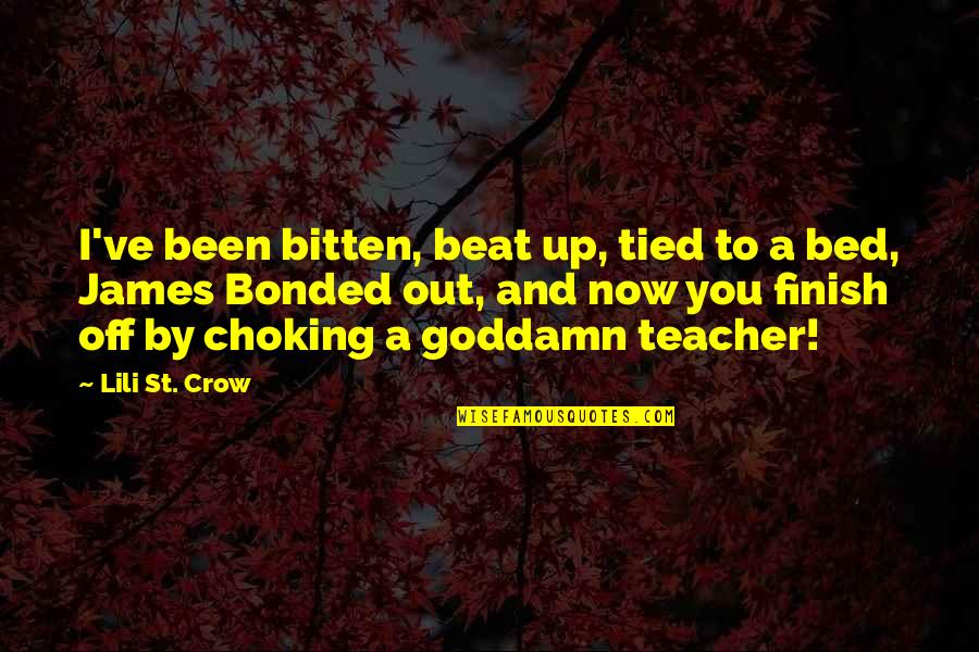 Beat You Up Quotes By Lili St. Crow: I've been bitten, beat up, tied to a Beat You Up Quotes By Lili St. Crow: I've been bitten, beat up, tied to a