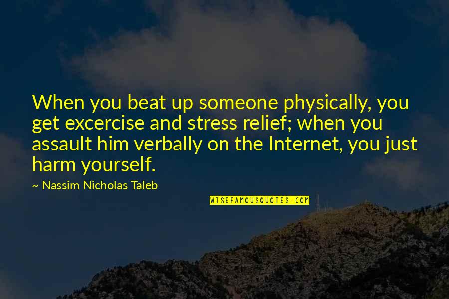 Beat You Up Quotes By Nassim Nicholas Taleb: When you beat up someone physically, you get