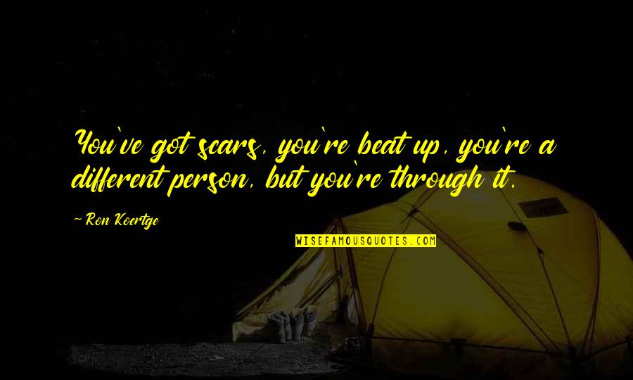 Beat You Up Quotes By Ron Koertge: You've got scars, you're beat up, you're a