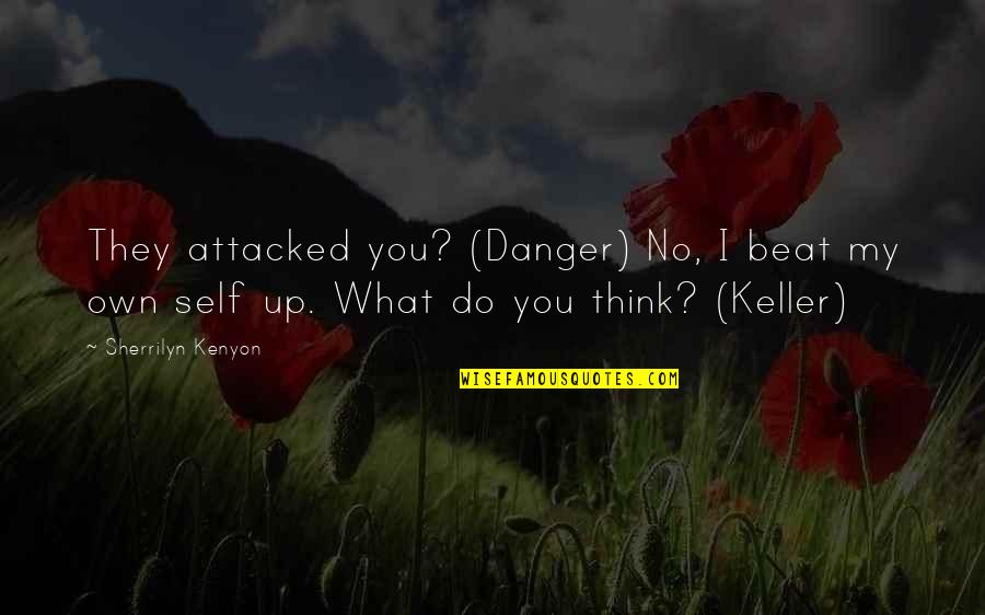 Beat You Up Quotes By Sherrilyn Kenyon: They attacked you? (Danger) No, I beat my Beat You Up Quotes By Sherrilyn Kenyon: They attacked you? (Danger) No, I beat my