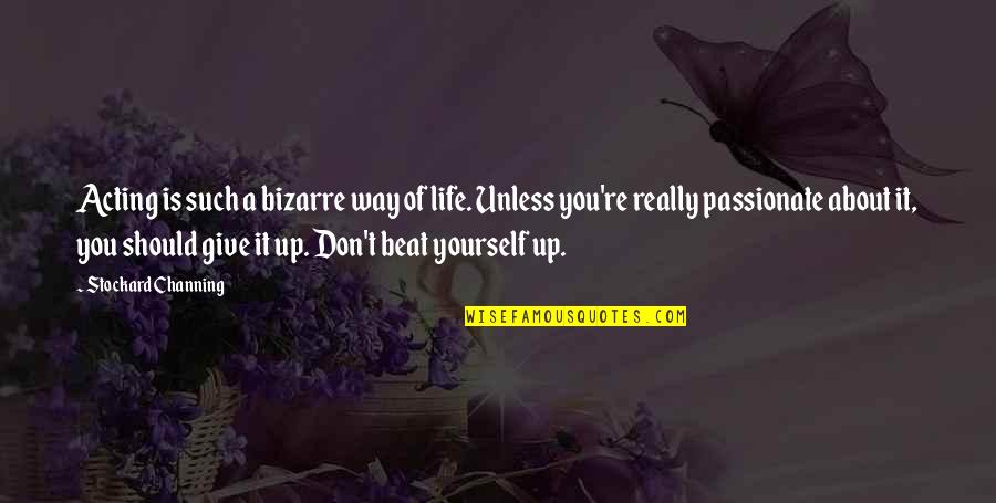Beat You Up Quotes By Stockard Channing: Acting is such a bizarre way of life. Beat You Up Quotes By Stockard Channing: Acting is such a bizarre way of life.