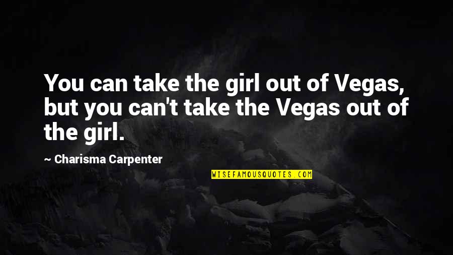 Beatas En Quotes By Charisma Carpenter: You can take the girl out of Vegas,