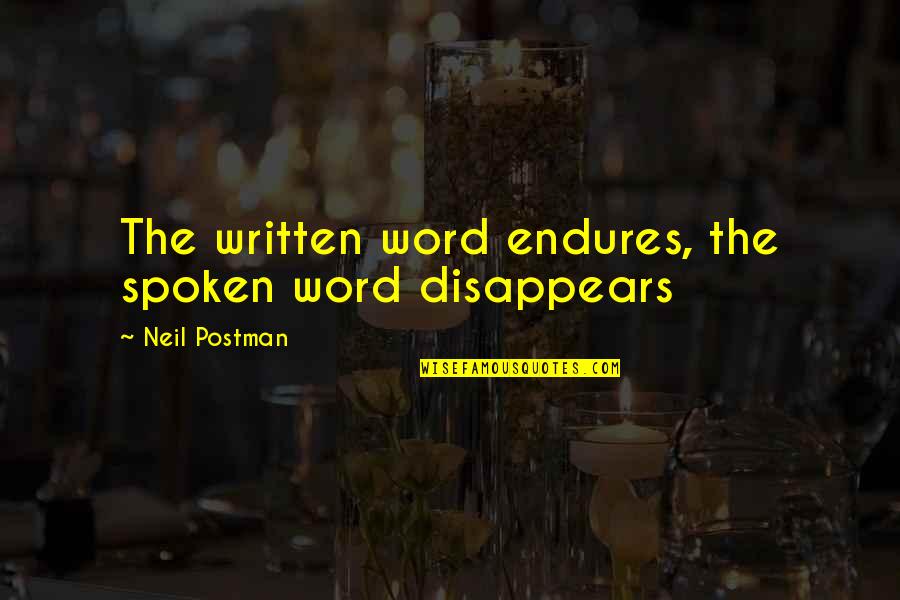 Beatas En Quotes By Neil Postman: The written word endures, the spoken word disappears