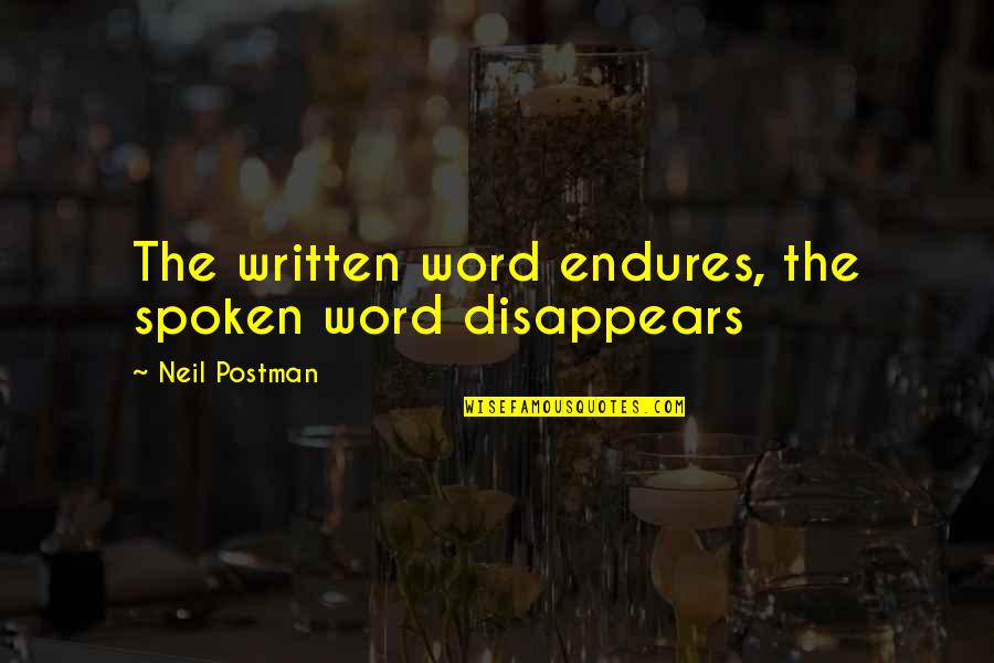 Beatas En Quotes By Neil Postman: The written word endures, the spoken word disappears Beatas En Quotes By Neil Postman: The written word endures, the spoken word disappears