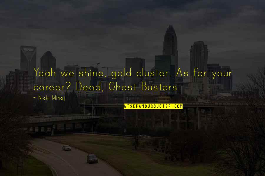 Beatbox Battle Quotes By Nicki Minaj: Yeah we shine, gold cluster. As for your
