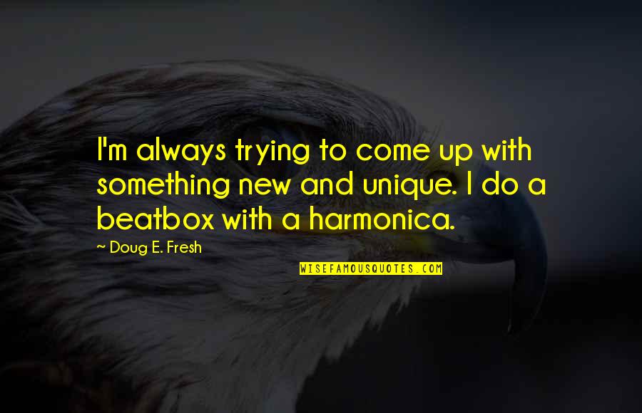 Beatbox Quotes By Doug E. Fresh: I'm always trying to come up with something