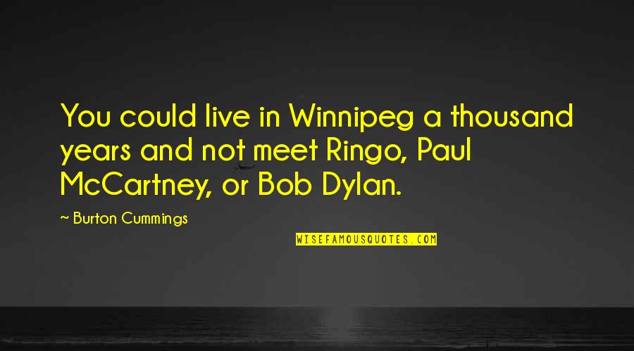 Beatdown Movie Quotes By Burton Cummings: You could live in Winnipeg a thousand years Beatdown Movie Quotes By Burton Cummings: You could live in Winnipeg a thousand years