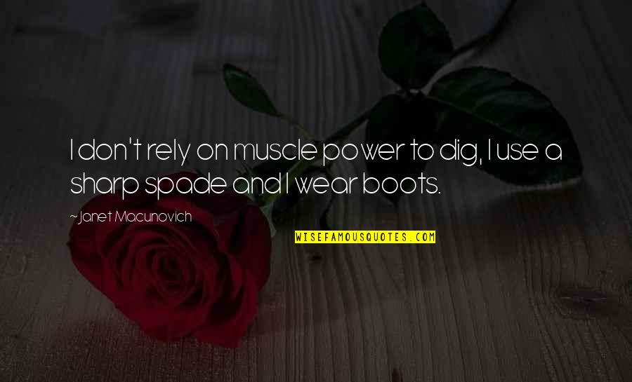Beatedit Quotes By Janet Macunovich: I don't rely on muscle power to dig,