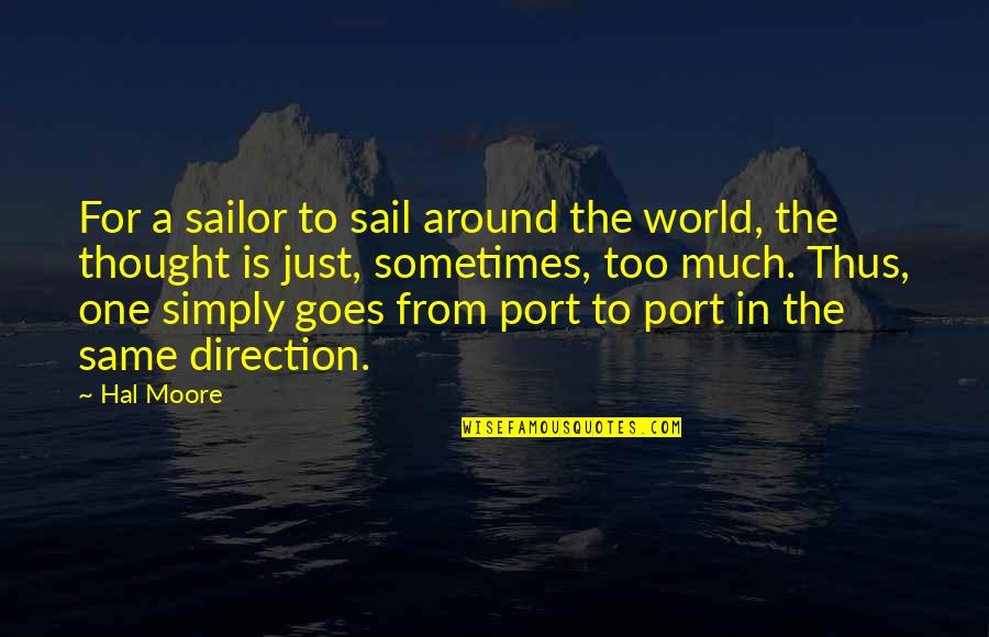Beaten And Bruised Quotes By Hal Moore: For a sailor to sail around the world,