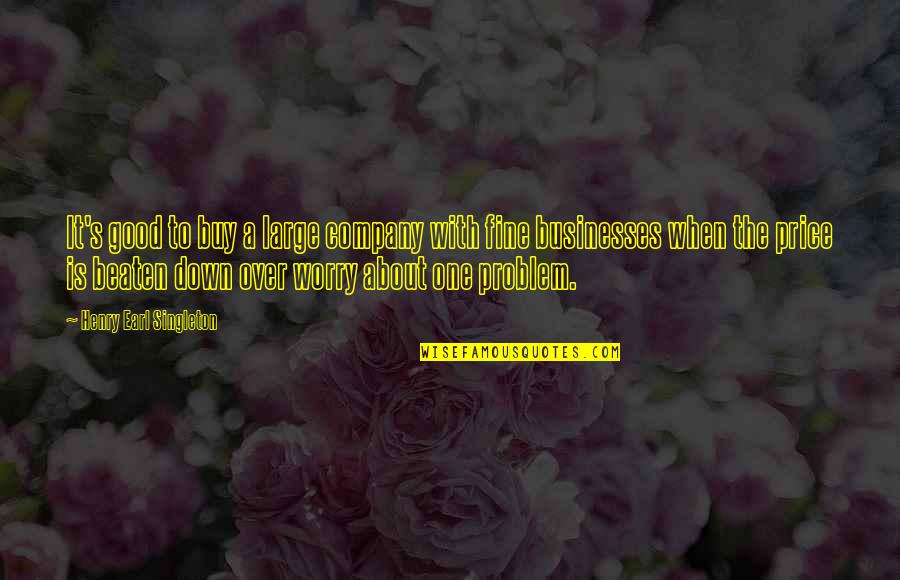 Beaten Down Quotes By Henry Earl Singleton: It's good to buy a large company with Beaten Down Quotes By Henry Earl Singleton: It's good to buy a large company with