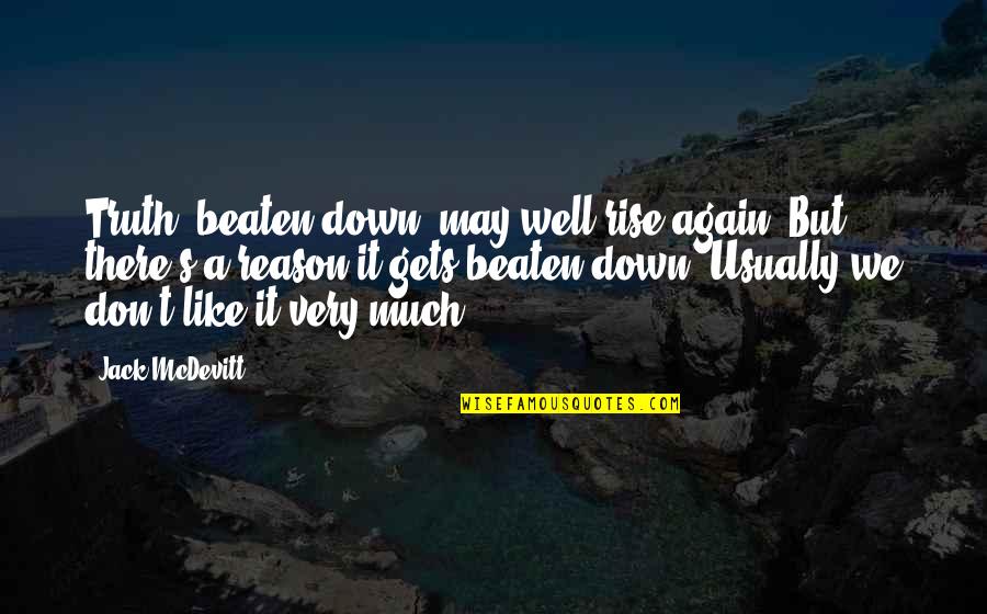Beaten Down Quotes By Jack McDevitt: Truth, beaten down, may well rise again. But
