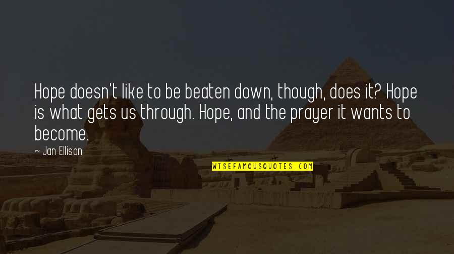 Beaten Down Quotes By Jan Ellison: Hope doesn't like to be beaten down, though,