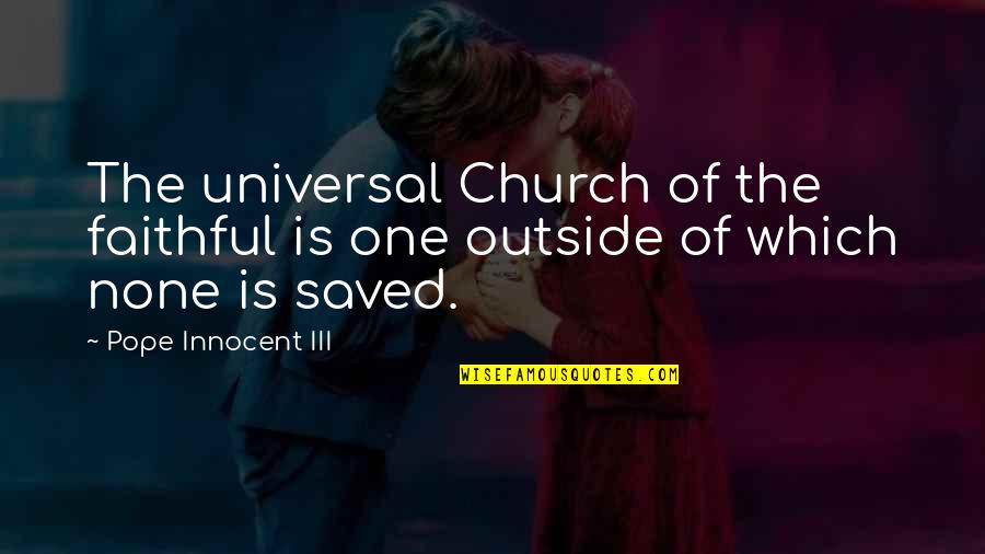 Beaten Down Quotes By Pope Innocent III: The universal Church of the faithful is one