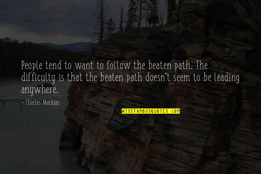 Beaten Path Quotes By Charles Mathias: People tend to want to follow the beaten