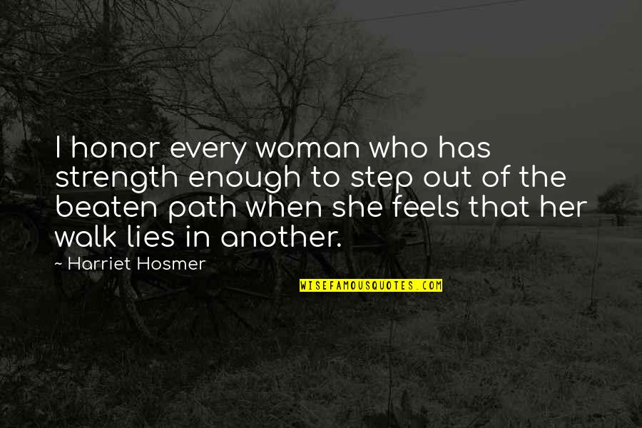 Beaten Path Quotes By Harriet Hosmer: I honor every woman who has strength enough